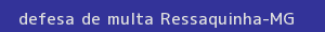 defesa/recurso de multa ressaquinha