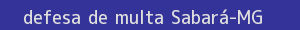 defesa/recurso de multa sabará