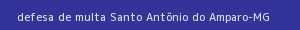 defesa/recurso de multa santo antônio do amparo