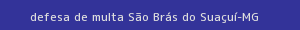 defesa/recurso de multa são brás do suaçuí
