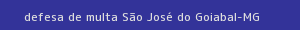 defesa/recurso de multa são josé do goiabal