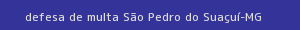 defesa/recurso de multa são pedro do suaçuí