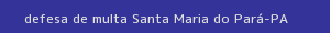 defesa/recurso de multa santa maria do pará