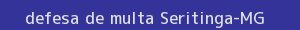 defesa/recurso de multa seritinga