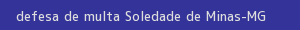 defesa/recurso de multa soledade de minas
