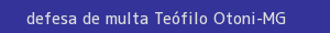 defesa/recurso de multa teófilo otoni