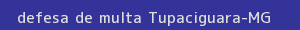 defesa/recurso de multa tupaciguara