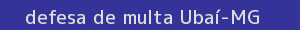 defesa/recurso de multa ubaí