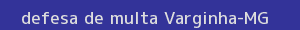 defesa/recurso de multa varginha