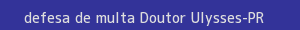 defesa/recurso de multa doutor ulysses
