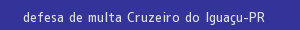 defesa/recurso de multa cruzeiro do iguaçu