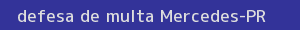 defesa/recurso de multa mercedes
