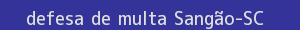 defesa/recurso de multa sangão