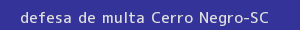 defesa/recurso de multa cerro negro