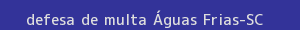 defesa/recurso de multa Águas frias