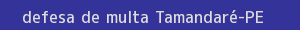 defesa/recurso de multa tamandaré