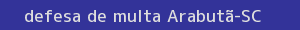 defesa/recurso de multa arabutã