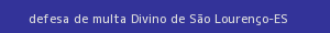 defesa/recurso de multa divino de são lourenço