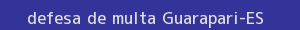 defesa/recurso de multa guarapari
