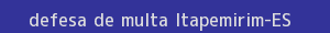 defesa/recurso de multa itapemirim