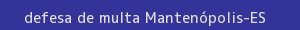 defesa/recurso de multa mantenópolis