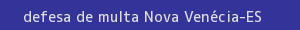 defesa/recurso de multa nova venécia