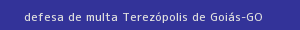 defesa/recurso de multa terezópolis de goiás
