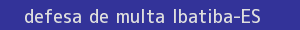 defesa/recurso de multa ibatiba