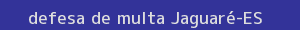 defesa/recurso de multa jaguaré