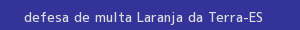 defesa/recurso de multa laranja da terra