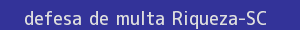 defesa/recurso de multa riqueza