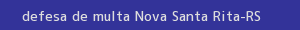 defesa/recurso de multa nova santa rita