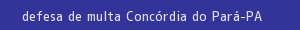 defesa/recurso de multa concórdia do pará