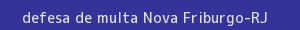 defesa/recurso de multa nova friburgo