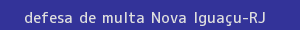 defesa/recurso de multa nova iguaçu