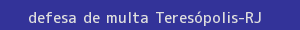 defesa/recurso de multa teresópolis