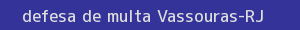 defesa/recurso de multa vassouras