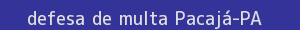 defesa/recurso de multa pacajá