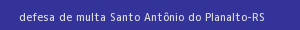 defesa/recurso de multa santo antônio do planalto
