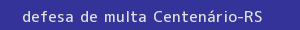 defesa/recurso de multa centenário