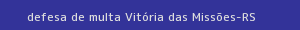 defesa/recurso de multa vitória das missões