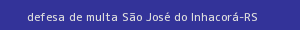 defesa/recurso de multa são josé do inhacorá