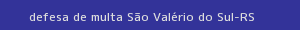 defesa/recurso de multa são valério do sul