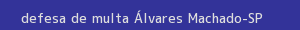 defesa/recurso de multa Álvares machado
