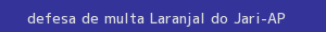 defesa/recurso de multa laranjal do jari