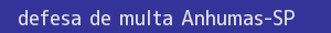 defesa/recurso de multa anhumas