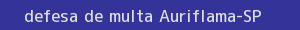 defesa/recurso de multa auriflama