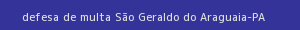 defesa/recurso de multa são geraldo do araguaia