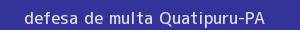 defesa/recurso de multa quatipuru