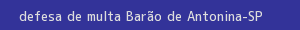 defesa/recurso de multa barão de antonina